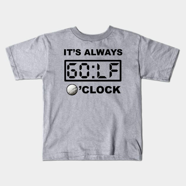 Always GOLF o'clock Kids T-Shirt by Buff Geeks Art